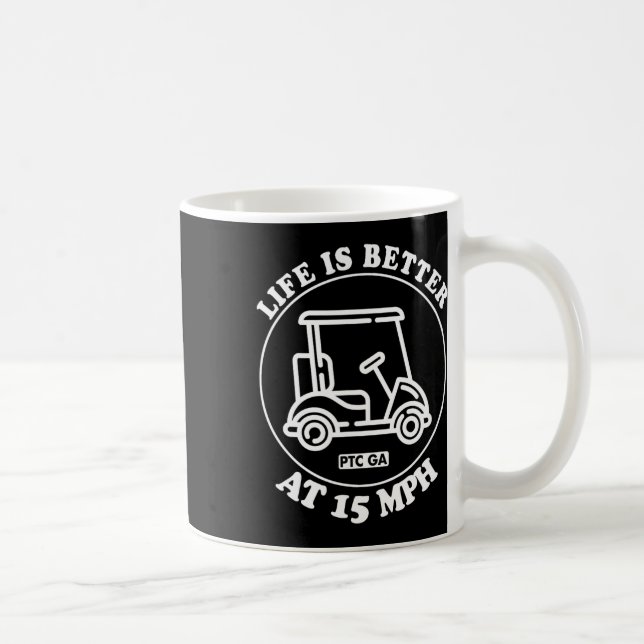 Life Is Better At 15 Mph Ptc Golf Cart Path Life  Coffee Mug (Right)