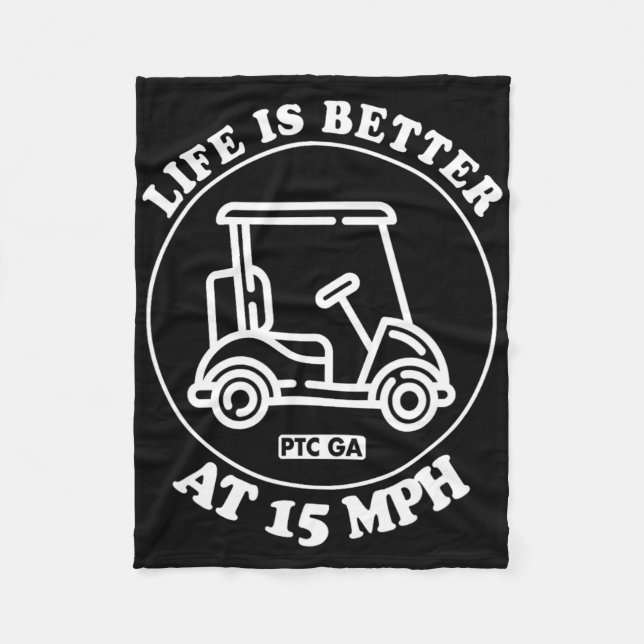 Life Is Better At 15 Mph Ptc Golf Cart Path Life  Fleece Blanket (Front)