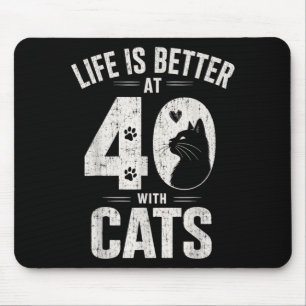 Life Is Better At 40 With Cats Funny Cat Lover Mouse Mat