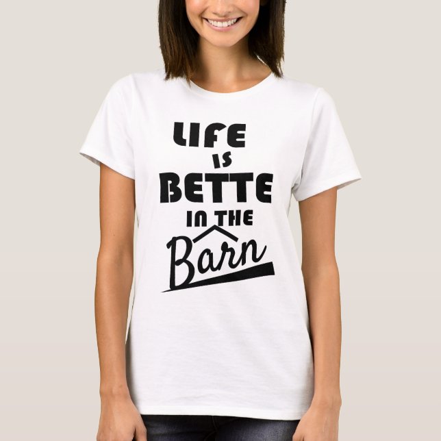  Life Is Better At The barn T-Shirt (Front)