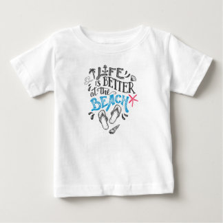 Life is better at the beach baby T-Shirt