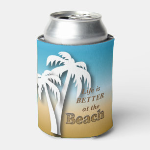 Life is Better at the Beach Can Cooler