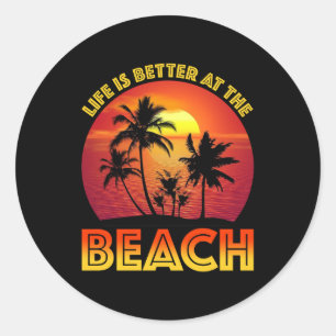 Life Is Better At The Beach Classic Round Sticker