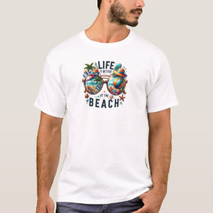Life is Better at the Beach  Colourful Tropical  T-Shirt