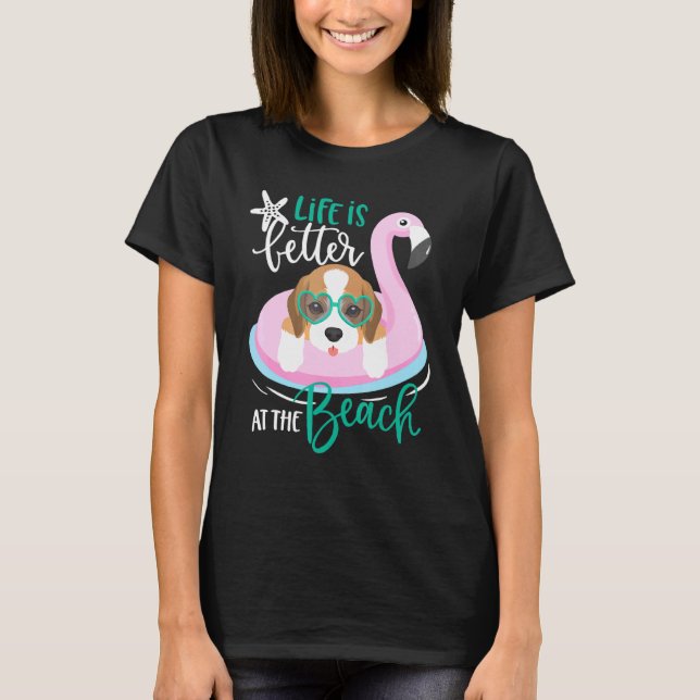 Life Is Better At The Beach Dog Summer Vacation Be T-Shirt (Front)