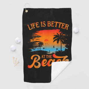 Life is Better at The Beach Golf Towel