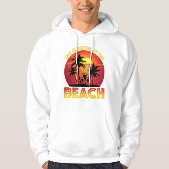 Life Is Better At The Beach Hoodie (Front)