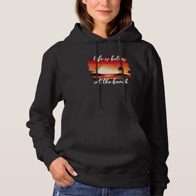 Life Is Better At The Beach Hoodie (Front)