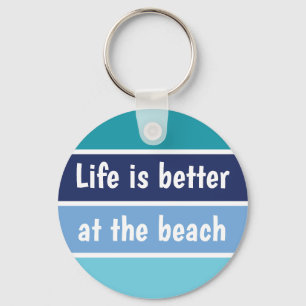 Life Is Better At The Beach Key Ring