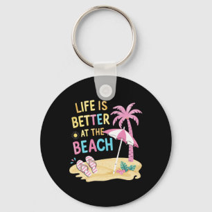 Life Is Better At The Beach Key Ring