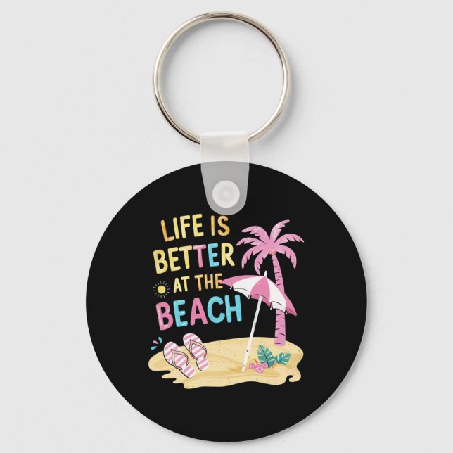 Life Is Better At The Beach  Key Ring (Front)