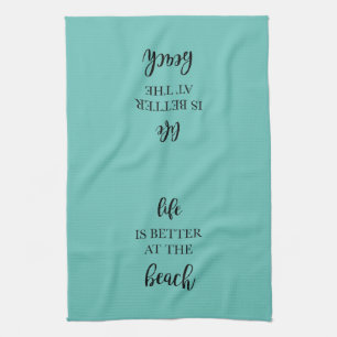 Life is Better at the Beach Kitchen Tea Towel