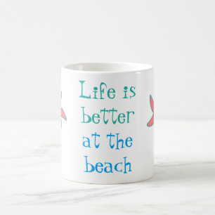 Life is better at the beach Mug