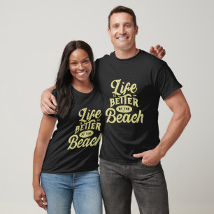 Life is better at the Beach - Summer T-Shirt