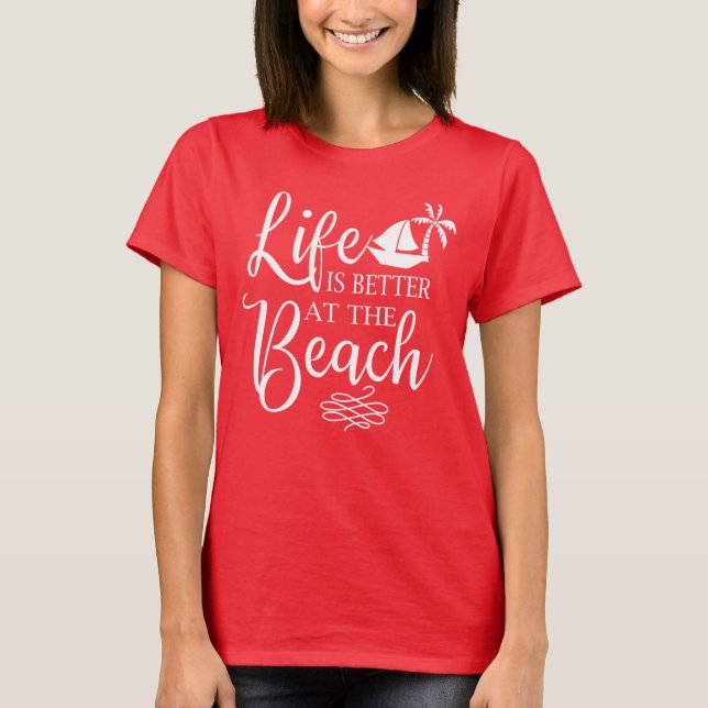 Life is Better At The Beach Summer T-Shirt (Front)