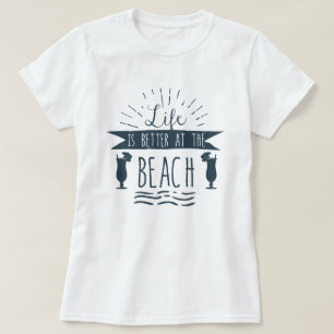 Life is Better at the Beach Summer T-Shirt