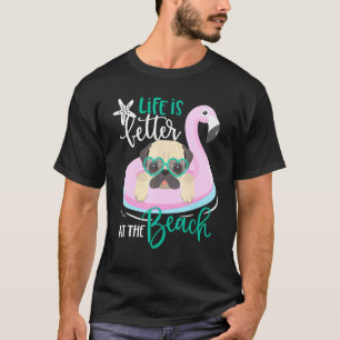 Life Is Better At The Beach Summer Vacation Pug Do T-Shirt
