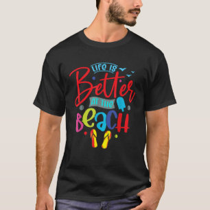 Life Is Better At The Beach Summer Vacation T-Shirt