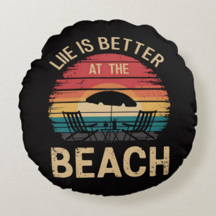 Life Is Better At The Beach Summer Vacation Vibes Round Cushion