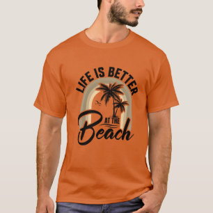 Life is better at the beach t-shirt