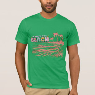 Life is better at the beach T-Shirt