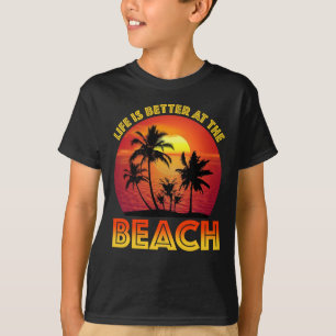 Life Is Better At The Beach T-Shirt