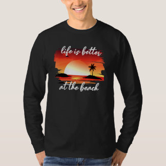 Life Is Better At The Beach T-Shirt
