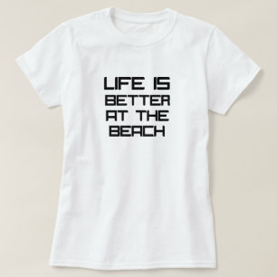 Life Is Better At The Beach T-Shirt