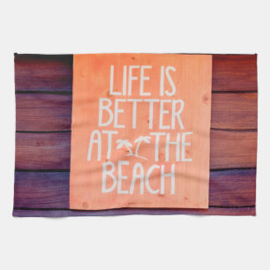 Life is better at the beach tea towel