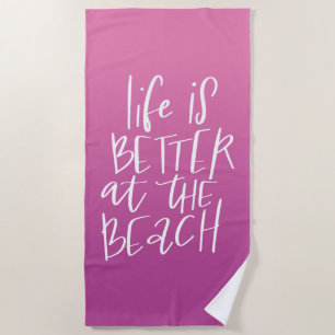 Life Is Better At The Beach Towel