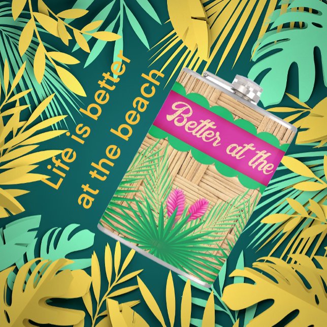  Life is Better at the Beach Tropical  Hip Flask (It's true! Life is better.)