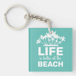 Life Is Better At The Beach Tropical Island Key Ring