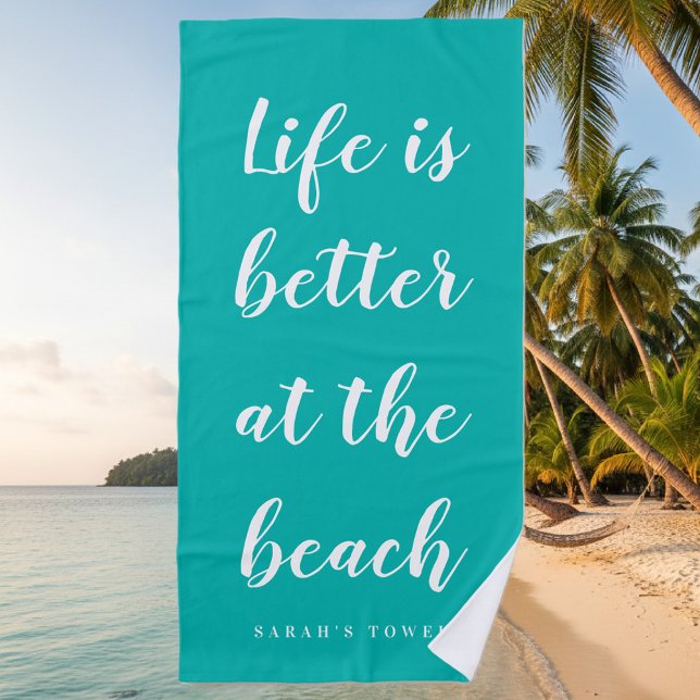 Life is better at the beach turquoise blue custom beach towel (turquoise blue beach towel)