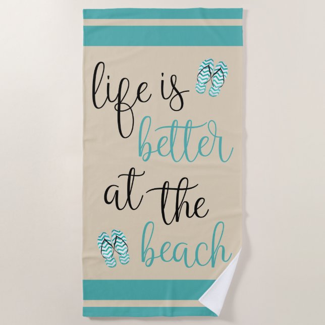 Life Is Better At The Beach Turquoise Flip Flops Towel (Front)