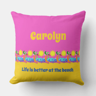 Life is better at the beach, your name cushion