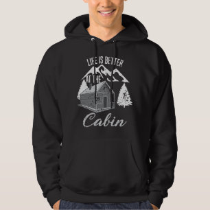 Life Is Better At The Cabin Camper Hiker Hut Hoodie
