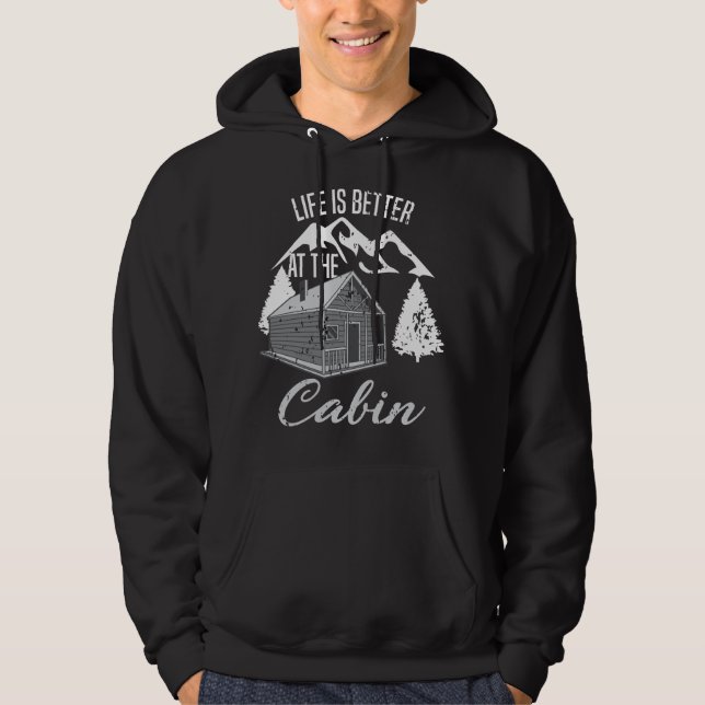 Life Is Better At The Cabin Camper Hiker Hut Hoodie (Front)