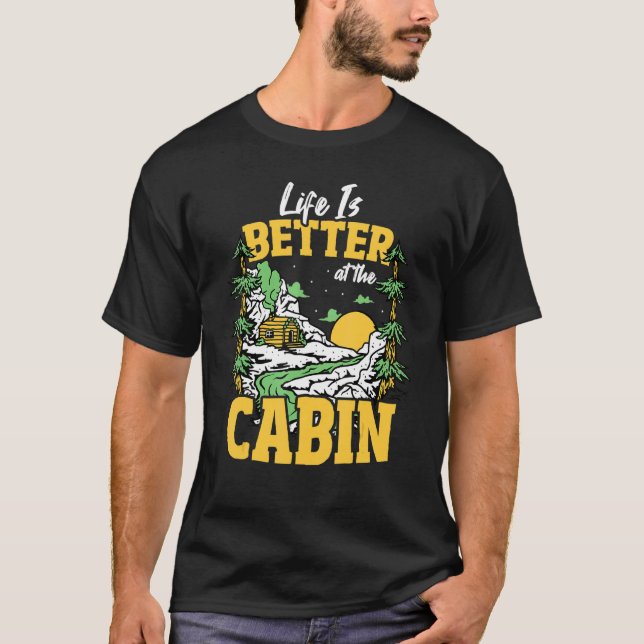 Life Is Better At The Cabin Mountain House Camping T-Shirt (Front)