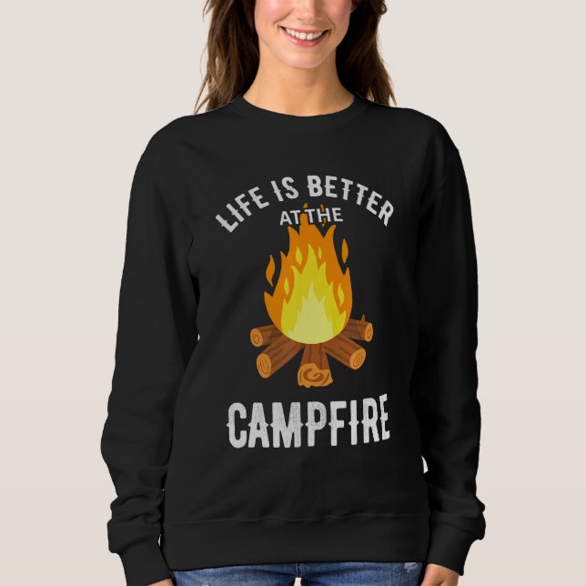 Life Is Better At The Campfire Camping Adventure F Sweatshirt (Front)