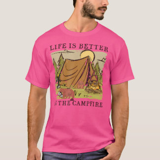 Life Is Better At The Campfire Camping Saying Happ T-Shirt