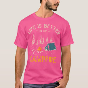 Life Is Better At The Campfire Funny Camper Camp C T-Shirt