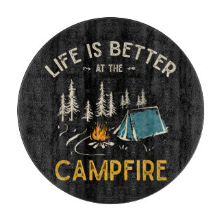 Life Is Better At The Campfire Funny Camper Cutting Board