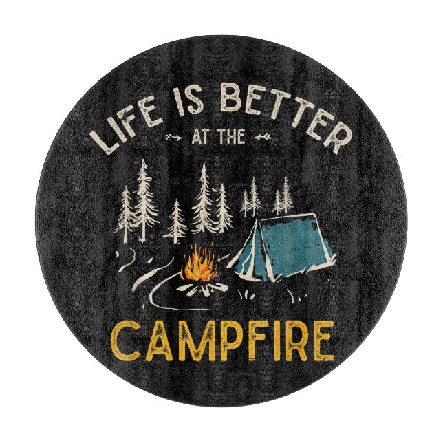 Life Is Better At The Campfire Funny Camper Cutting Board (Front)