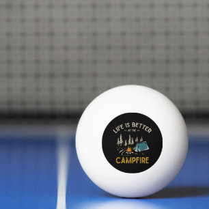 Life Is Better At The Campfire Funny Camper Ping Pong Ball