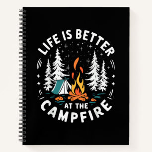 Life is Better at The Campfire Funny Camping Notebook