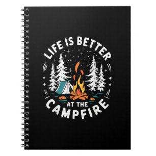Life is Better at The Campfire Funny Camping Notebook