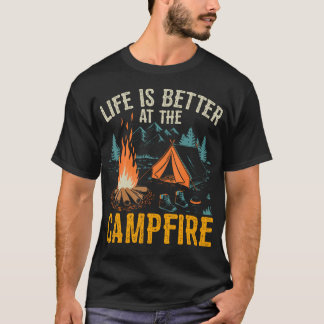 Life Is Better At The Campfire Funny Camping T-Shirt