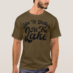 Life Is Better At The Lake 1 T-Shirt