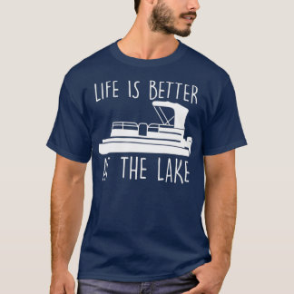 Life Is Better At The Lake  Cute Pontoon Boat T-Shirt