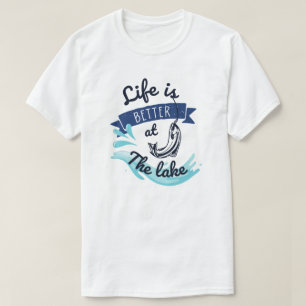 Life is Better at The Lake Funny T-Shirt